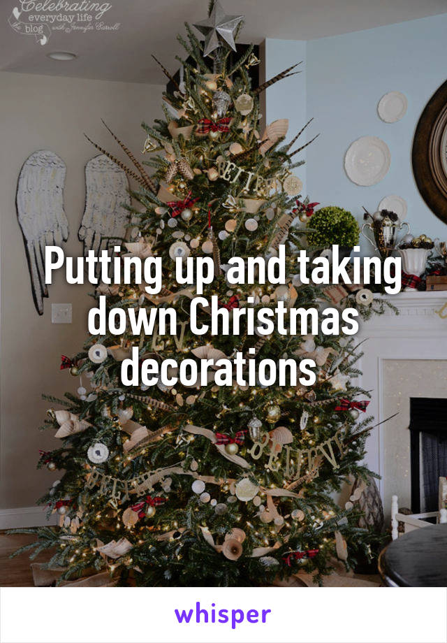 Putting up and taking down Christmas decorations 