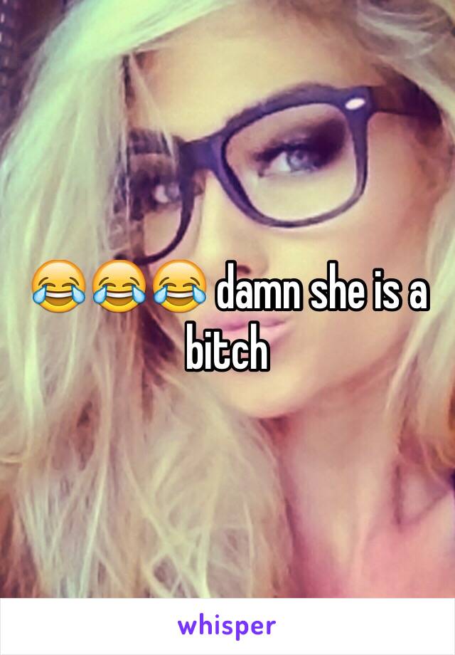 😂😂😂 damn she is a bitch 