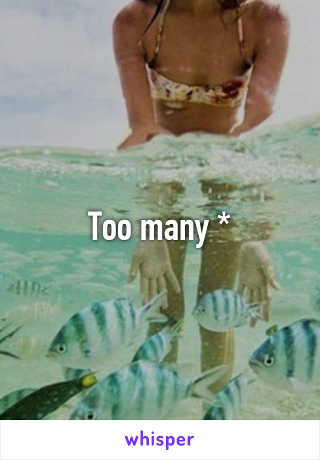 Too many *