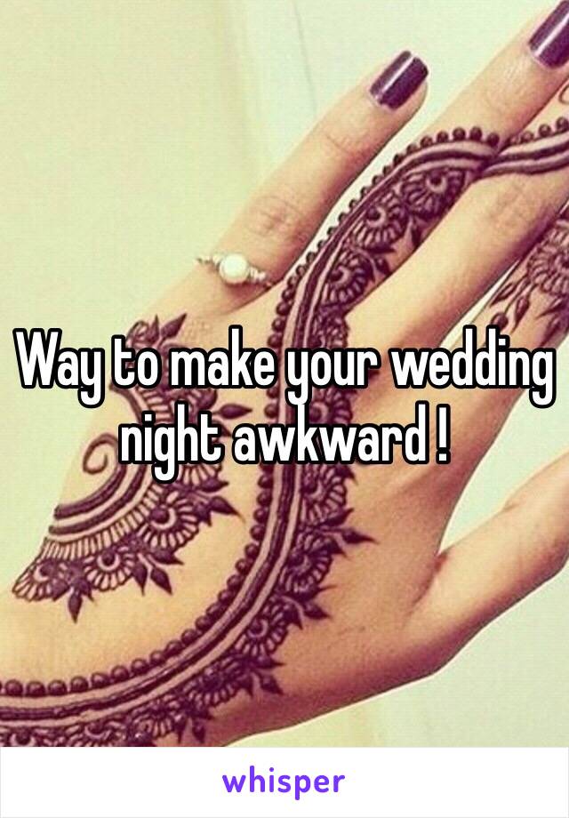 Way to make your wedding night awkward !