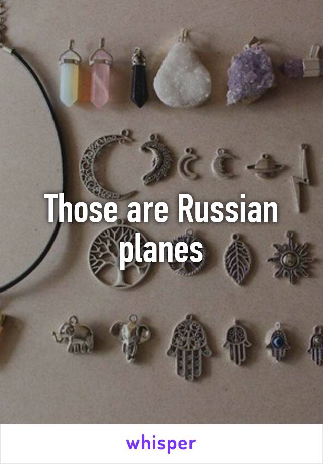 Those are Russian planes