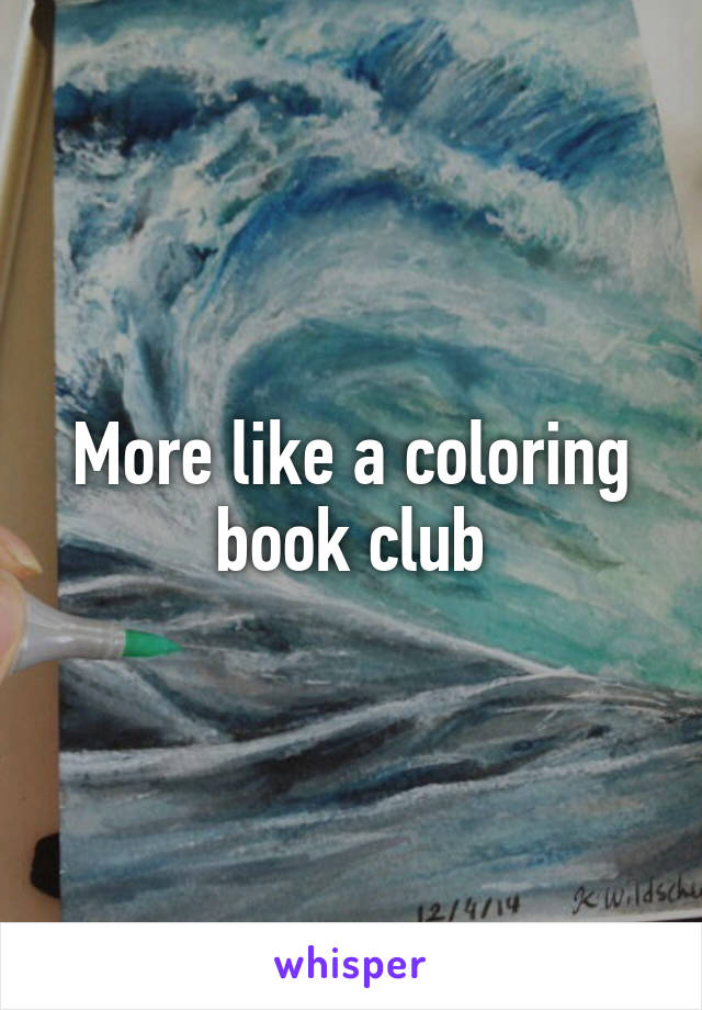 More like a coloring book club