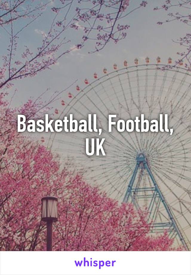 Basketball, Football, UK
