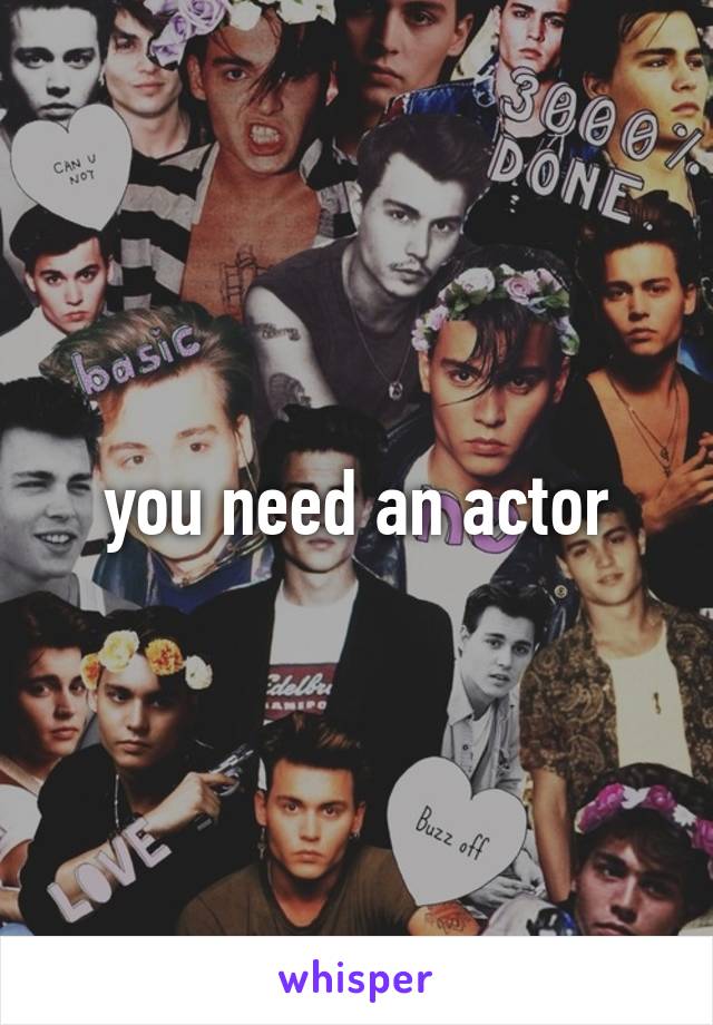you need an actor