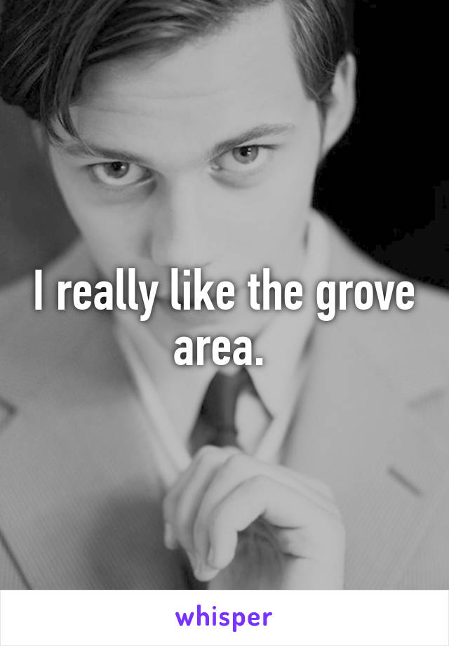 I really like the grove area. 