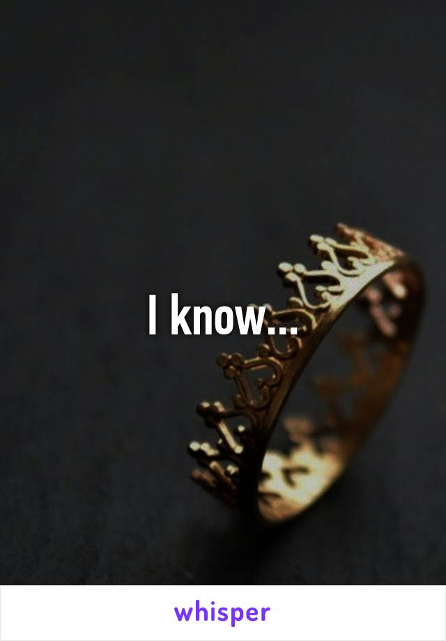 I know...