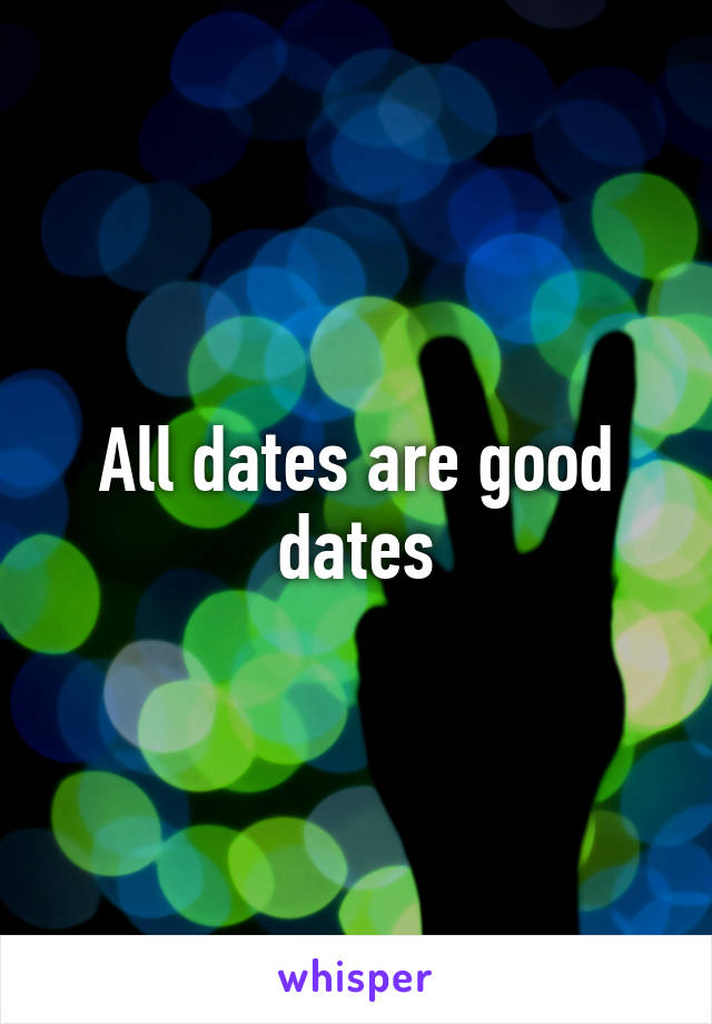 All dates are good dates