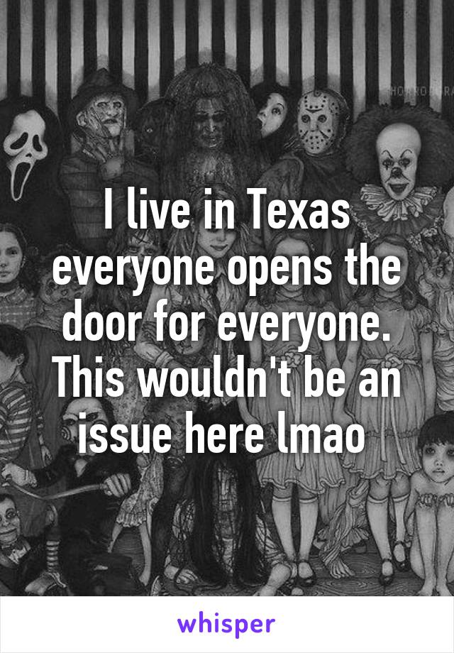 I live in Texas everyone opens the door for everyone. This wouldn't be an issue here lmao 