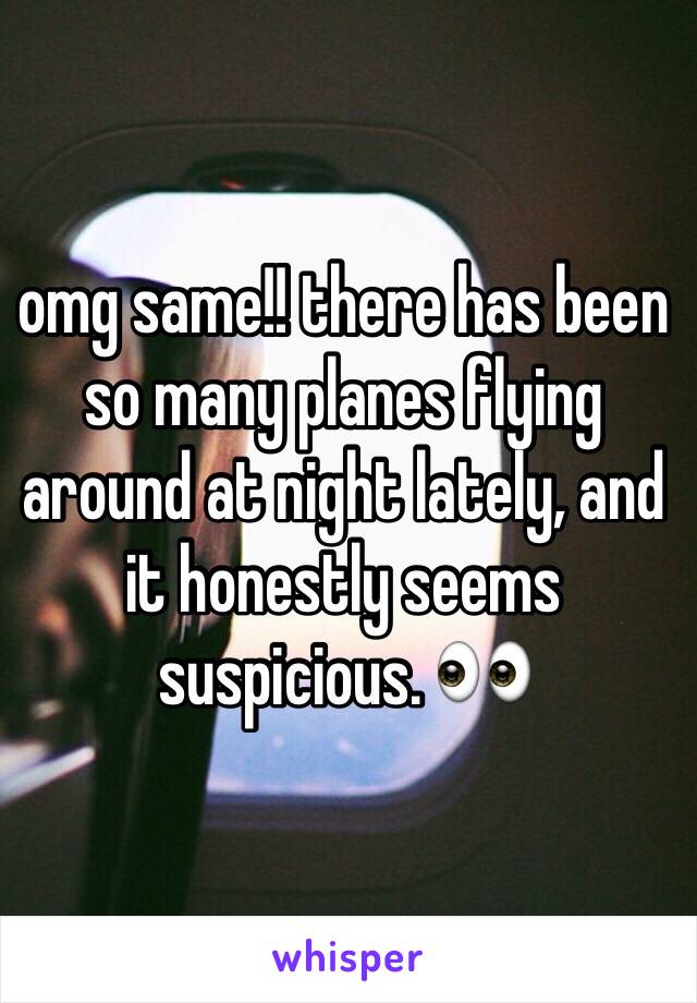 omg same!! there has been so many planes flying around at night lately, and it honestly seems suspicious. 👀