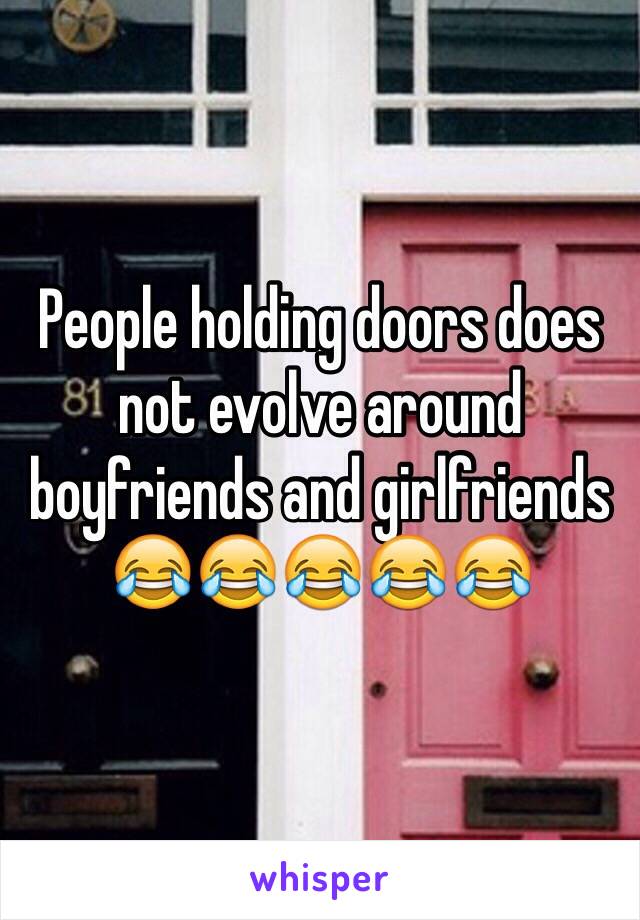 People holding doors does not evolve around boyfriends and girlfriends 😂😂😂😂😂