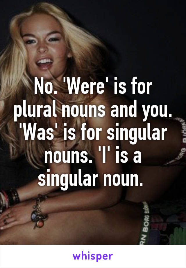 No. 'Were' is for plural nouns and you. 'Was' is for singular nouns. 'I' is a singular noun. 