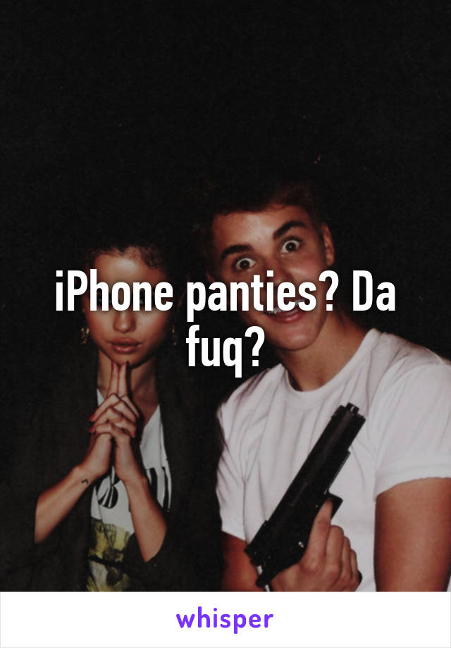 iPhone panties? Da fuq?