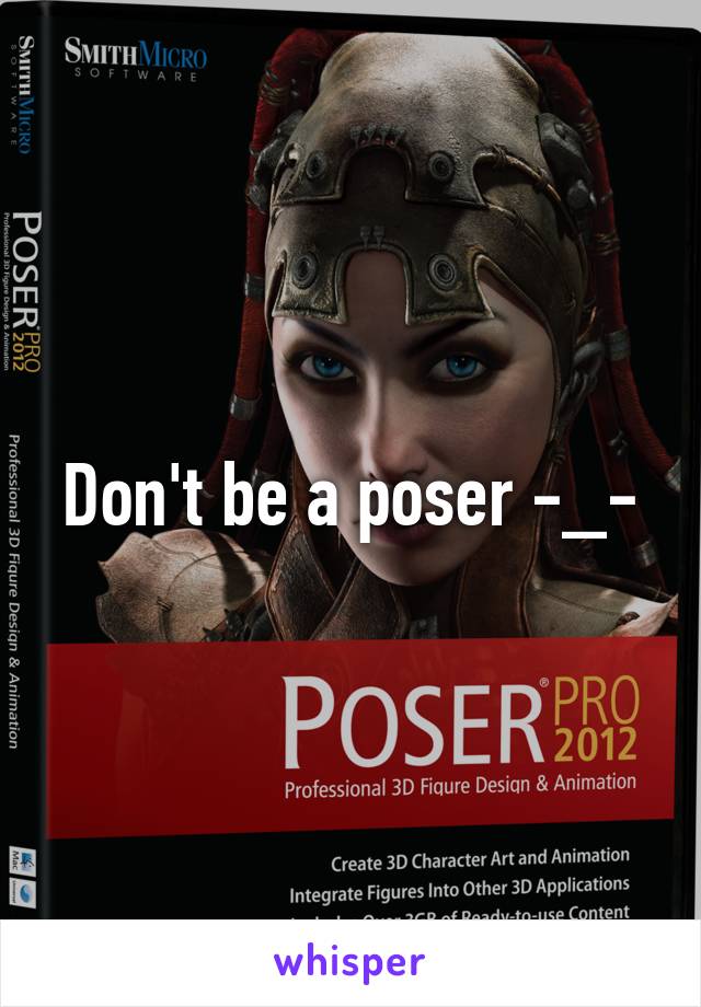 Don't be a poser -_-