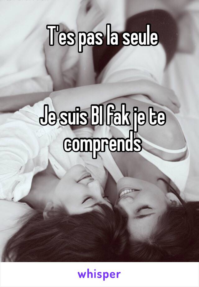 T'es pas la seule


Je suis BI fak je te comprends 