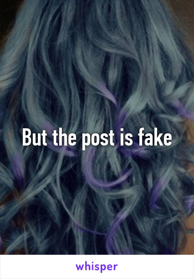 But the post is fake