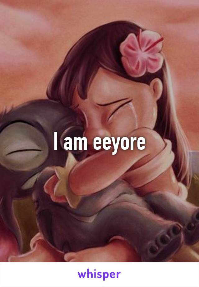 I am eeyore