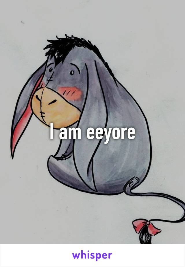 I am eeyore