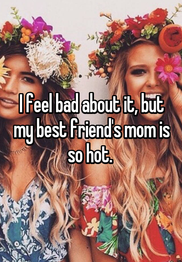 i-feel-bad-about-it-but-my-best-friend-s-mom-is-so-hot