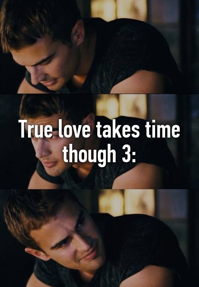 true-love-takes-time-though-3