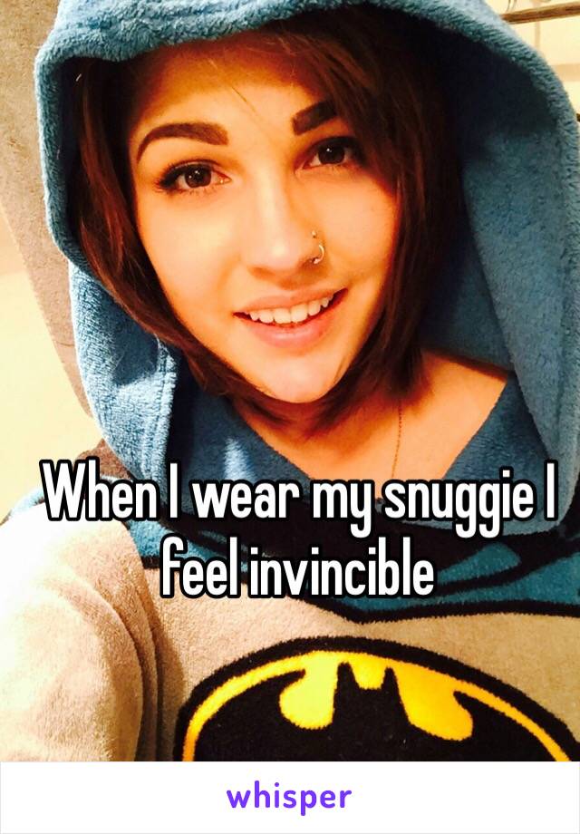 When I wear my snuggie I feel invincible 