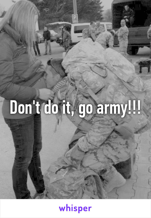 Don't do it, go army!!!