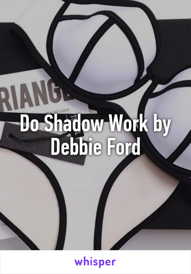 Do Shadow Work by Debbie Ford