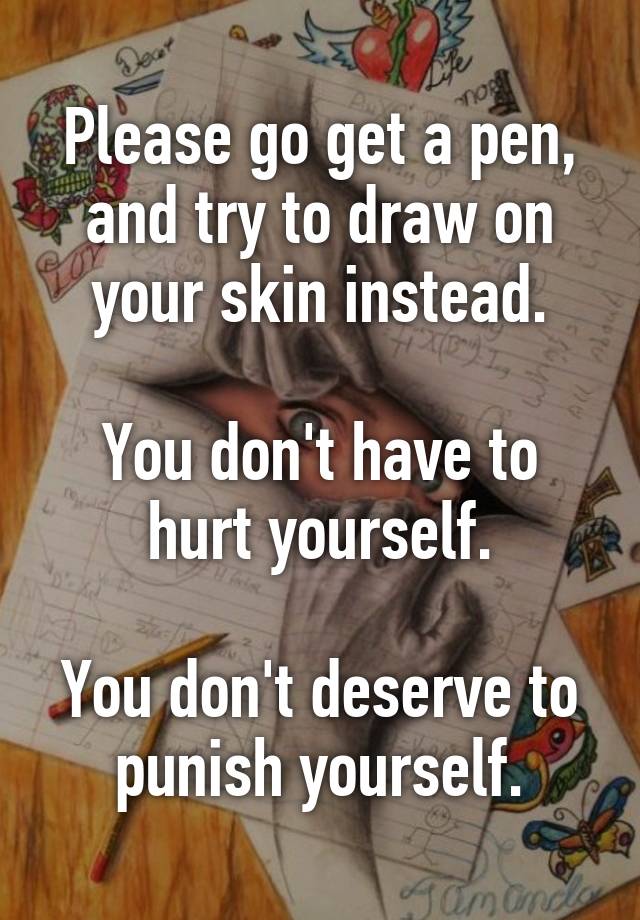 please-go-get-a-pen-and-try-to-draw-on-your-skin-instead-you-don-t