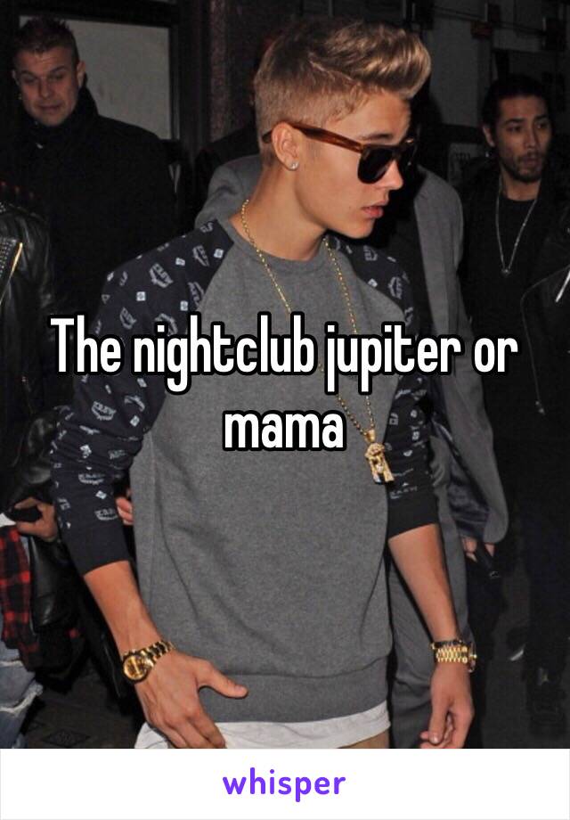 The nightclub jupiter or mama