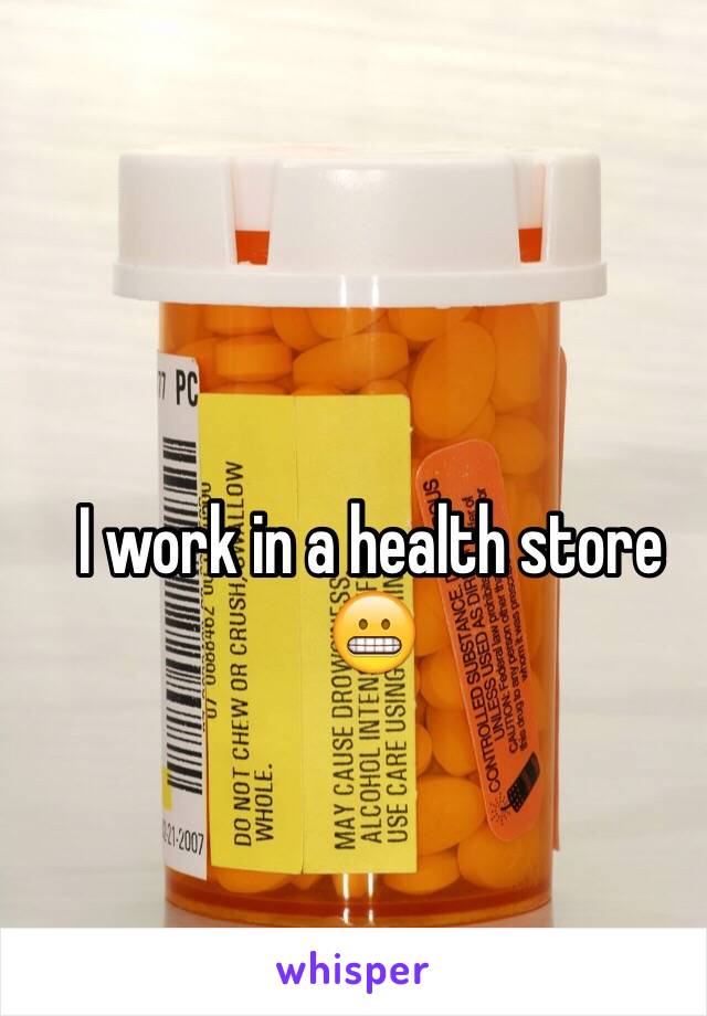 I work in a health store 😬