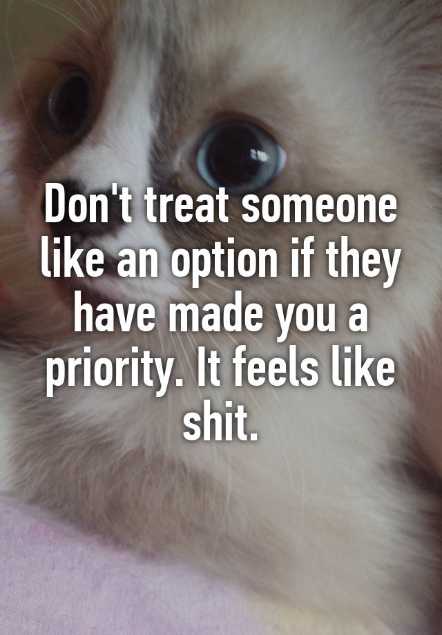 don-t-treat-someone-like-an-option-if-they-have-made-you-a-priority-it