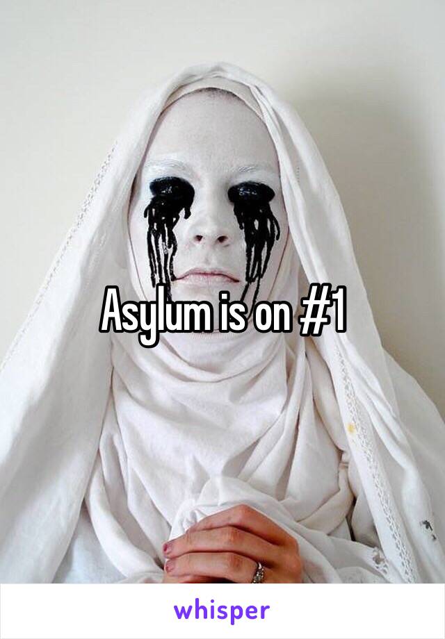 Asylum is on #1