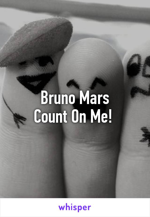 Bruno Mars
Count On Me! 