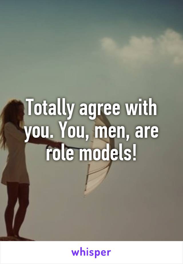 Totally agree with you. You, men, are role models!