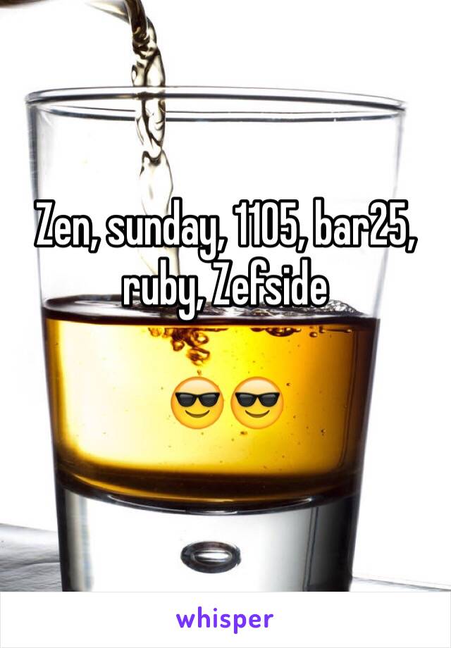 Zen, sunday, 1105, bar25, ruby, Zefside

😎😎