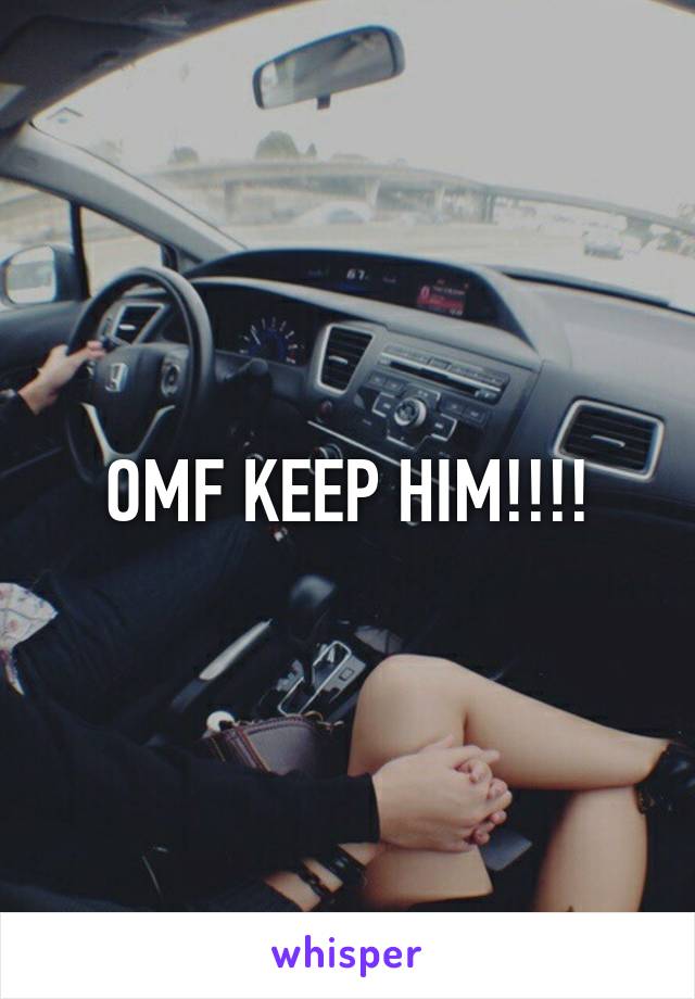 OMF KEEP HIM!!!!