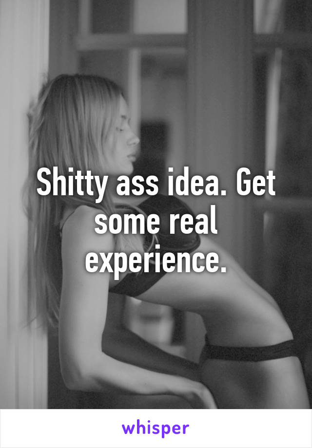 Shitty ass idea. Get some real experience.