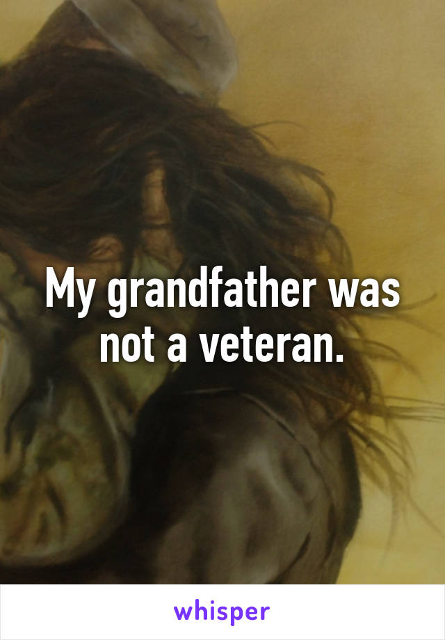 My grandfather was not a veteran.