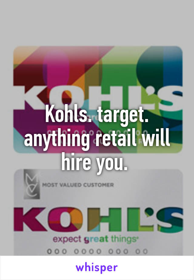 Kohls. target. anything retail will hire you. 