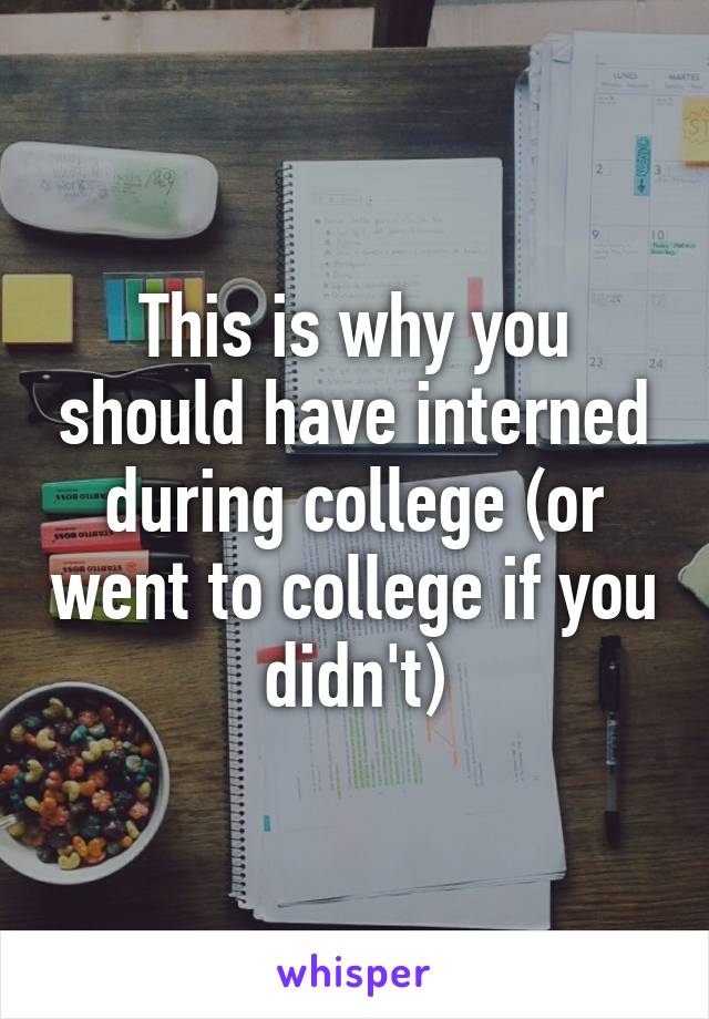 This is why you should have interned during college (or went to college if you didn't)