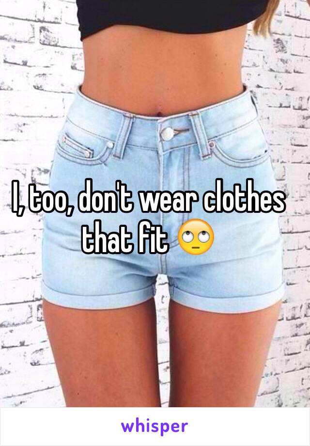 I, too, don't wear clothes that fit 🙄