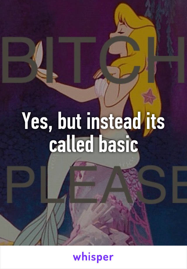 Yes, but instead its called basic