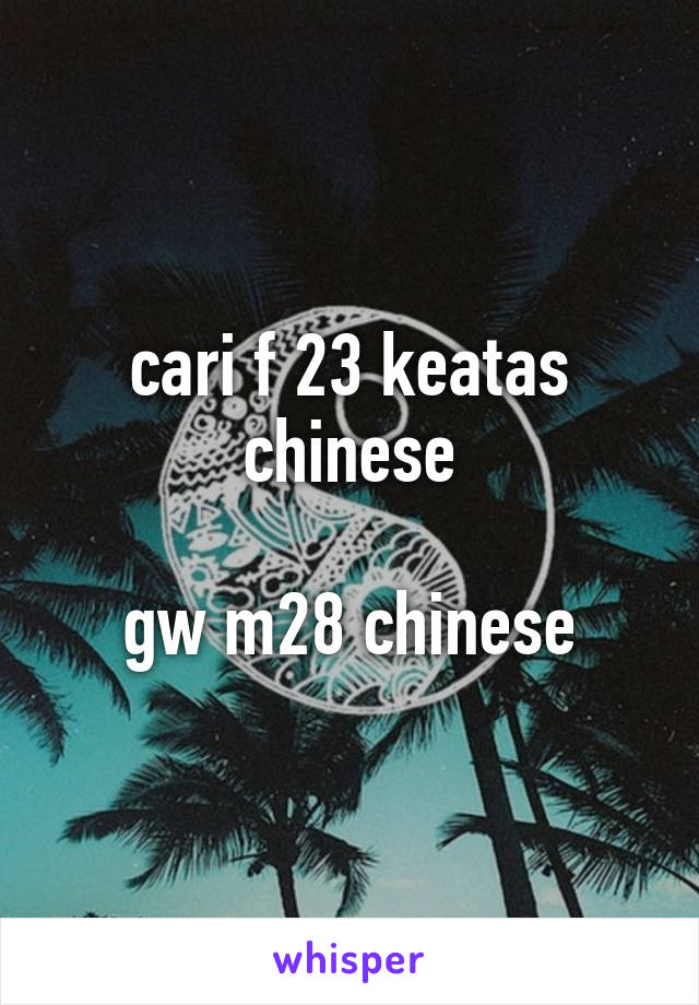 cari f 23 keatas chinese

gw m28 chinese