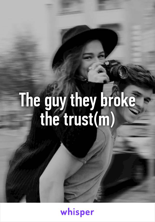 The guy they broke the trust(m)