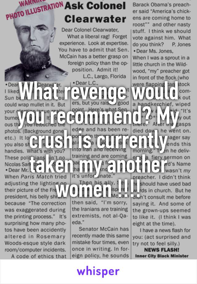 What revenge would you recommend? My crush is currently taken my another women !!!!