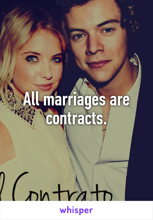 All marriages are contracts.