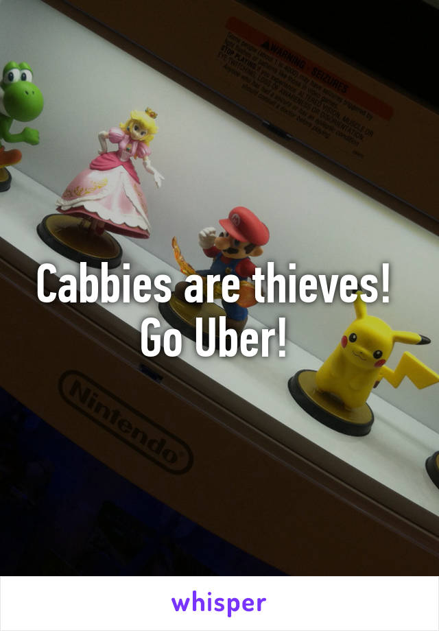 Cabbies are thieves! 
Go Uber! 