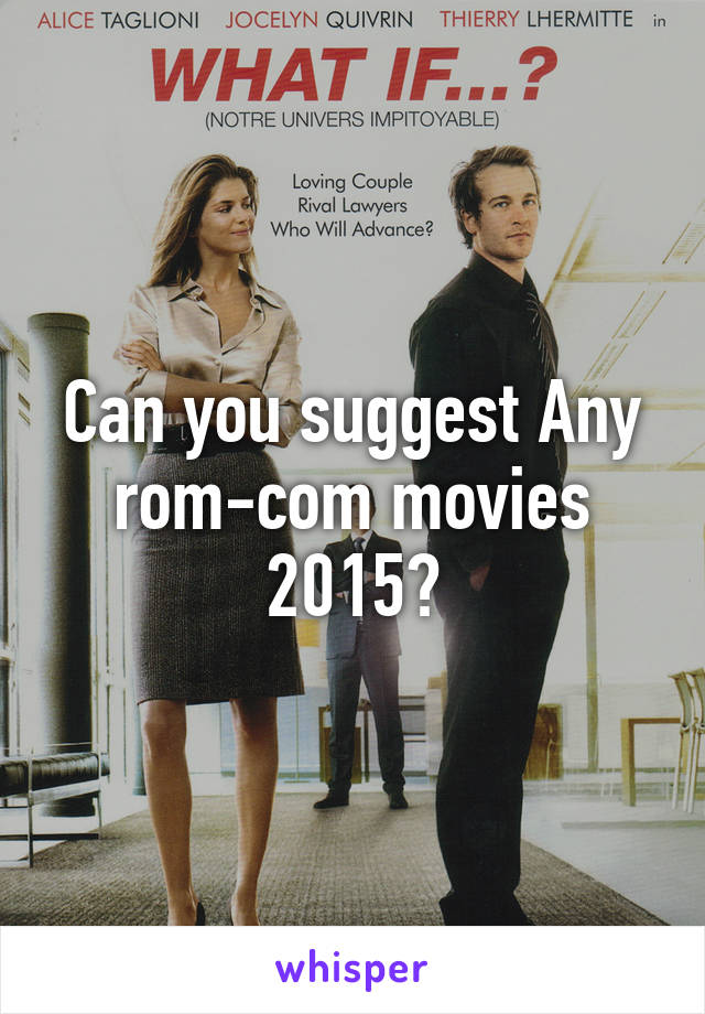 Can you suggest Any rom-com movies 2015?