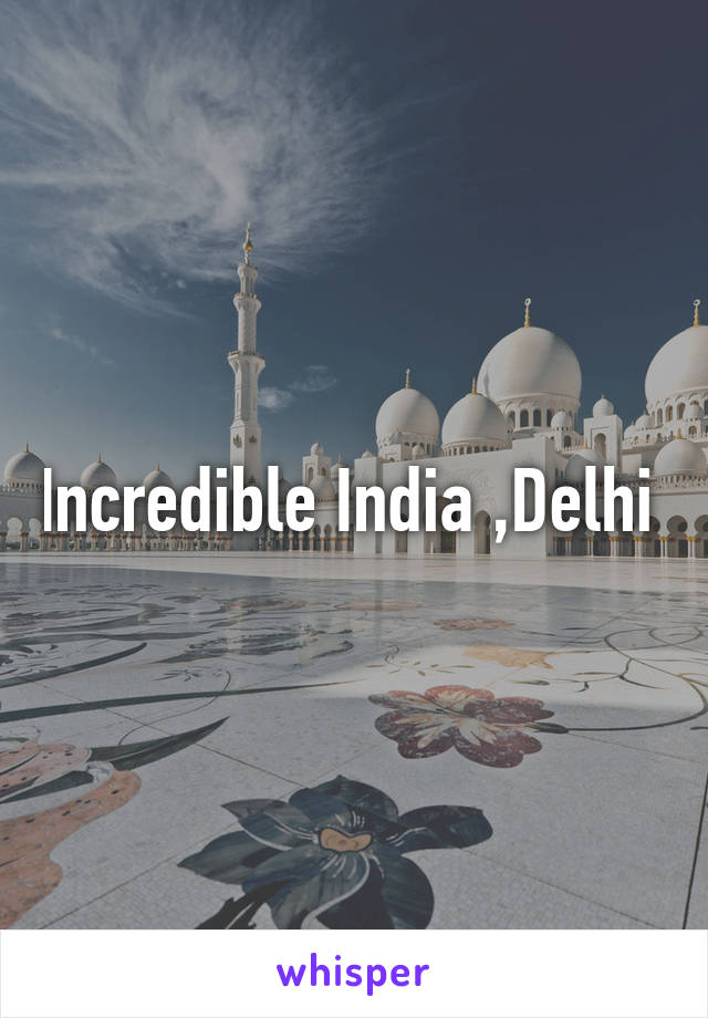 Incredible India ,Delhi 