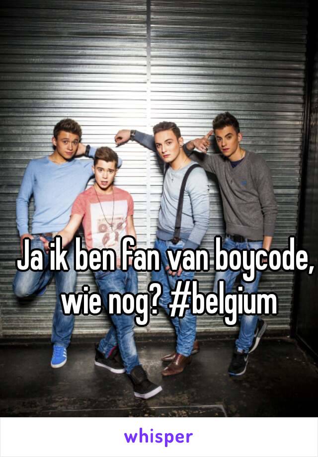 Ja ik ben fan van boycode, wie nog? #belgium