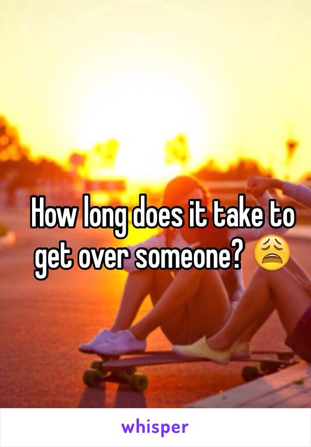 How long does it take to get over someone? 😩